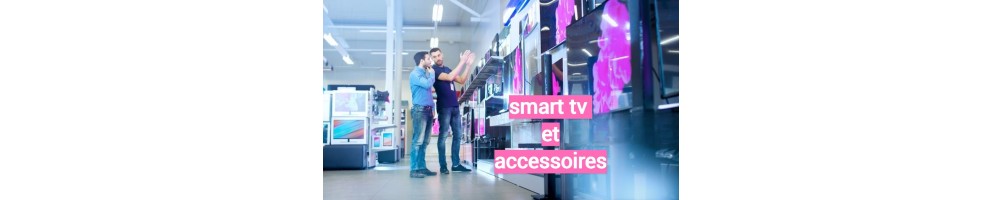 Smart tv et Accessoires